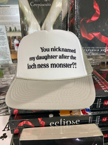 You Nicknamed My Daughter After the Lock Ness Monster? Trucker Hat