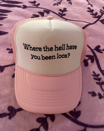 Where The Hell Have You Been Loca? Trucker Hat