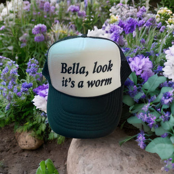 Bella, Look it's a worm Trucker Hat