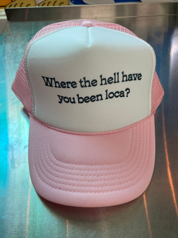 Where The Hell Have You Been Loca? Trucker Hat