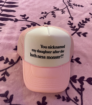 You Nicknamed My Daughter After the Lock Ness Monster? Trucker Hat